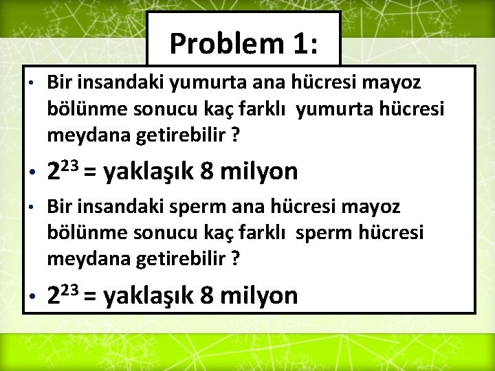 Problem 1: • Bir insandaki yumurta ana hücresi mayoz bölünme sonucu kaç farklı yumurta