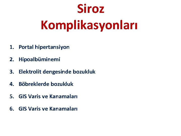 Siroz Komplikasyonları 1. Portal hipertansiyon 2. Hipoalbüminemi 3. Elektrolit dengesinde bozukluk 4. Böbreklerde bozukluk