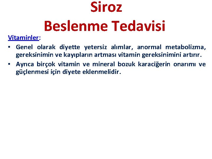 Siroz Beslenme Tedavisi Vitaminler: • Genel olarak diyette yetersiz alımlar, anormal metabolizma, gereksinimin ve