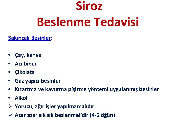 Siroz Beslenme Tedavisi Sakıncalı Besinler: • • • Ø Ø Çay, kahve Acı biber