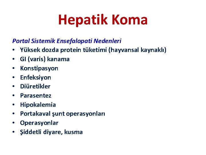 Hepatik Koma Portal Sistemik Ensefalopati Nedenleri • Yüksek dozda protein tüketimi (hayvansal kaynaklı) •