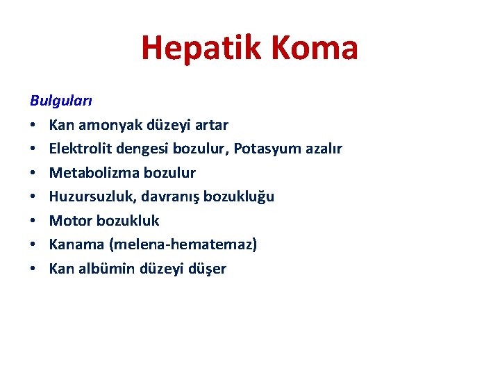 Hepatik Koma Bulguları • Kan amonyak düzeyi artar • Elektrolit dengesi bozulur, Potasyum azalır