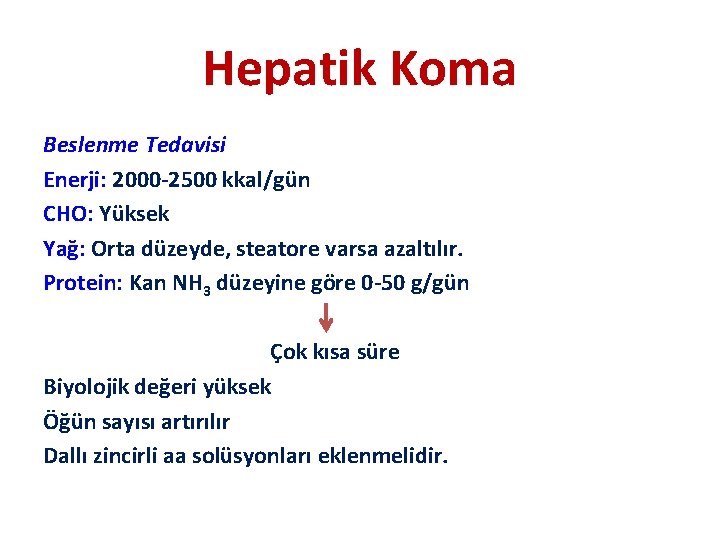 Hepatik Koma Beslenme Tedavisi Enerji: 2000 -2500 kkal/gün CHO: Yüksek Yağ: Orta düzeyde, steatore