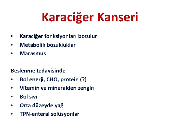 Karaciğer Kanseri • • • Karaciğer fonksiyonları bozulur Metabolik bozukluklar Marasmus Beslenme tedavisinde •