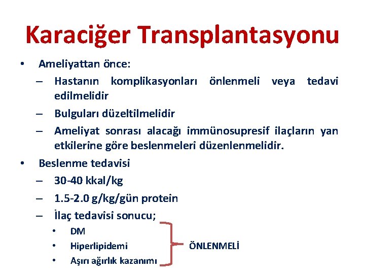 Karaciğer Transplantasyonu Ameliyattan önce: – Hastanın komplikasyonları önlenmeli veya tedavi edilmelidir – Bulguları düzeltilmelidir