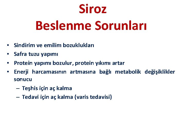 Siroz Beslenme Sorunları • • Sindirim ve emilim bozuklukları Safra tuzu yapımı Protein yapımı