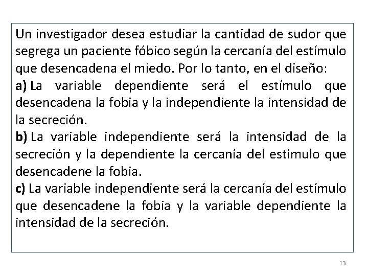 Un investigador desea estudiar la cantidad de sudor que segrega un paciente fóbico según