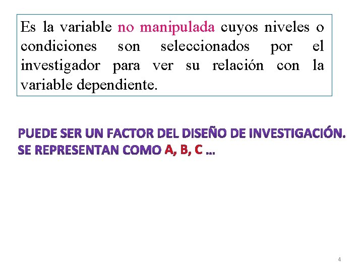 Es la variable no manipulada cuyos niveles o condiciones son seleccionados por el investigador