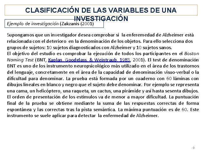 CLASIFICACIÓN DE LAS VARIABLES DE UNA INVESTIGACIÓN Ejemplo de investigación (Zakzanis (2001) Supongamos que