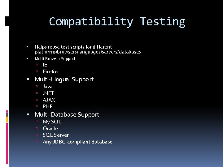Compatibility Testing Helps reuse test scripts for different platforms/browsers/languages/servers/databases Multi-Browser Support IE Firefox Multi-Lingual