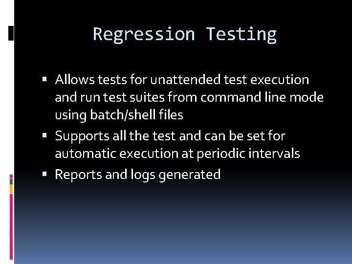 Regression Testing Allows tests for unattended test execution and run test suites from command