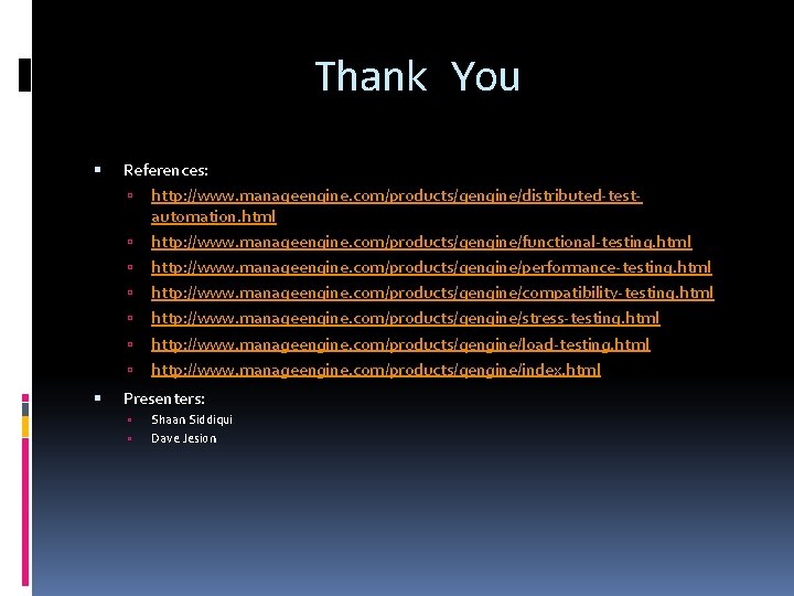 Thank You References: http: //www. manageengine. com/products/qengine/distributed-testautomation. html http: //www. manageengine. com/products/qengine/functional-testing. html http: