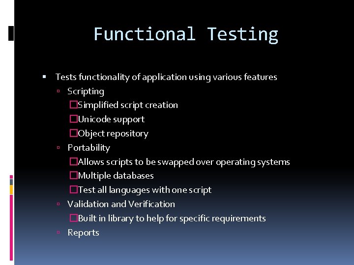 Functional Testing Tests functionality of application using various features Scripting �Simplified script creation �Unicode