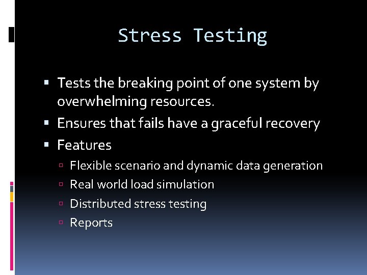 Stress Testing Tests the breaking point of one system by overwhelming resources. Ensures that