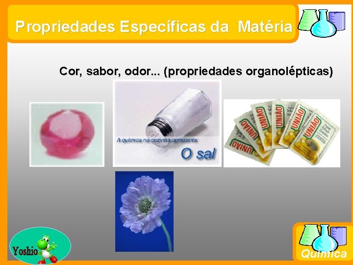 Propriedades Específicas da Matéria Cor, sabor, odor. . . (propriedades organolépticas) Prof. Busato Química