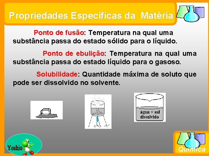 Propriedades Específicas da Matéria Ponto de fusão: Temperatura na qual uma substância passa do