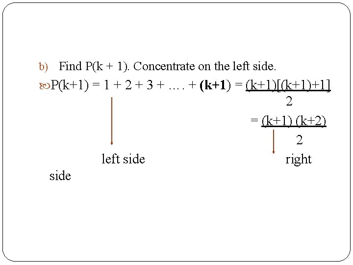 b) Find P(k + 1). Concentrate on the left side. P(k+1) = 1 +