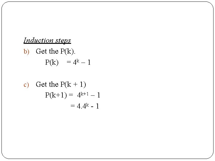 Induction steps b) Get the P(k) = 4 k – 1 c) Get the