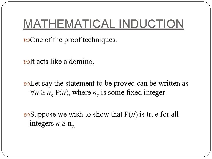 MATHEMATICAL INDUCTION One of the proof techniques. It acts like a domino. Let say