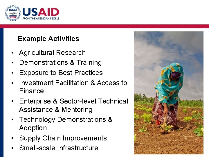 Example Activities • • Agricultural Research Demonstrations & Training Exposure to Best Practices Investment