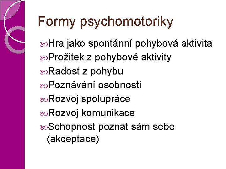 Formy psychomotoriky Hra jako spontánní pohybová aktivita Prožitek z pohybové aktivity Radost z pohybu