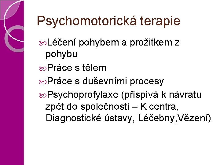 Psychomotorická terapie Léčení pohybem a prožitkem z pohybu Práce s tělem Práce s duševními