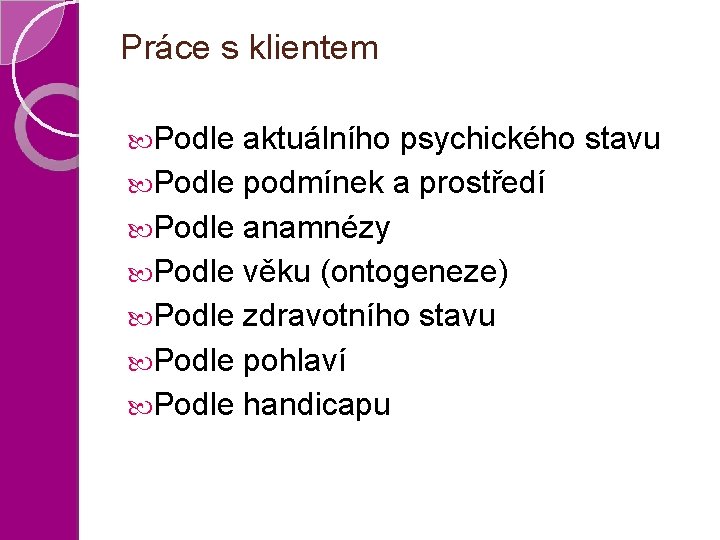 Práce s klientem Podle aktuálního psychického stavu Podle podmínek a prostředí Podle anamnézy Podle