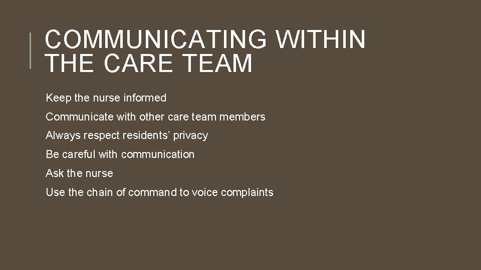 COMMUNICATING WITHIN THE CARE TEAM Keep the nurse informed Communicate with other care team