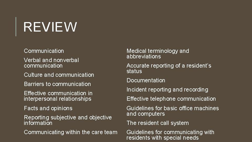 REVIEW Communication Verbal and nonverbal communication Culture and communication Barriers to communication Effective communication