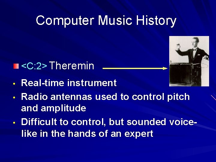 Computer Music History <C: 2> Theremin • • • Real-time instrument Radio antennas used