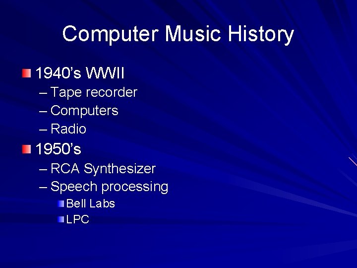 Computer Music History 1940’s WWII – Tape recorder – Computers – Radio 1950’s –