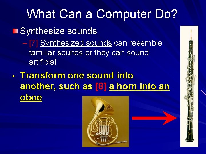 What Can a Computer Do? Synthesize sounds – [7] Synthesized sounds can resemble familiar