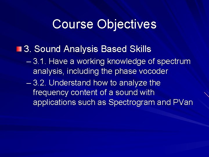 Course Objectives 3. Sound Analysis Based Skills – 3. 1. Have a working knowledge