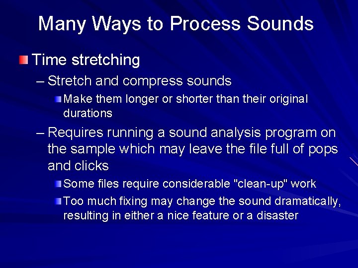 Many Ways to Process Sounds Time stretching – Stretch and compress sounds Make them
