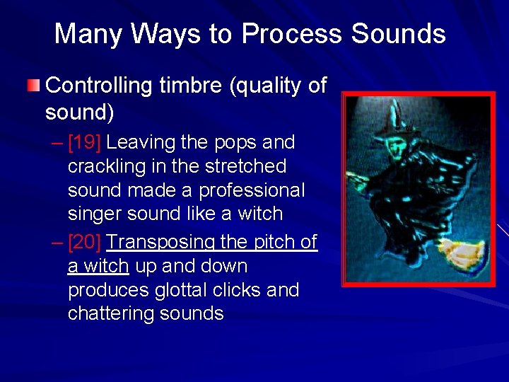 Many Ways to Process Sounds Controlling timbre (quality of sound) – [19] Leaving the