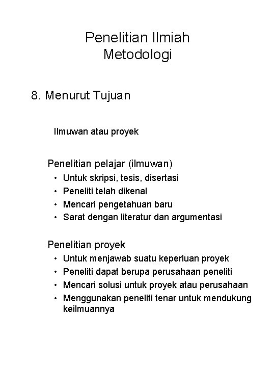 Penelitian Ilmiah Metodologi 8. Menurut Tujuan Ilmuwan atau proyek Penelitian pelajar (ilmuwan) • •