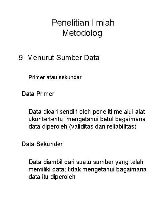 Penelitian Ilmiah Metodologi 9. Menurut Sumber Data Primer atau sekundar Data Primer Data dicari