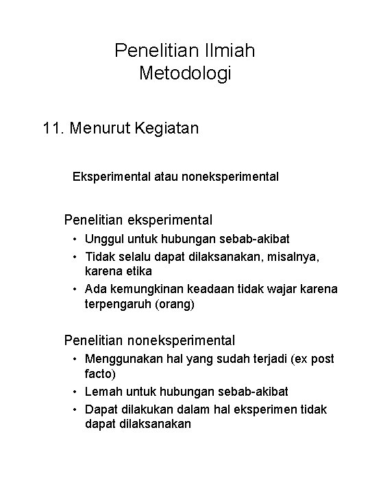 Penelitian Ilmiah Metodologi 11. Menurut Kegiatan Eksperimental atau noneksperimental Penelitian eksperimental • Unggul untuk