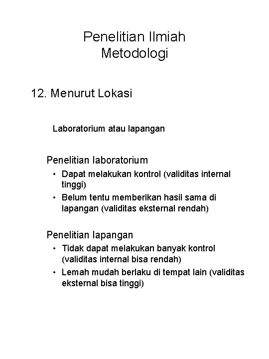 Penelitian Ilmiah Metodologi 12. Menurut Lokasi Laboratorium atau lapangan Penelitian laboratorium • Dapat melakukan