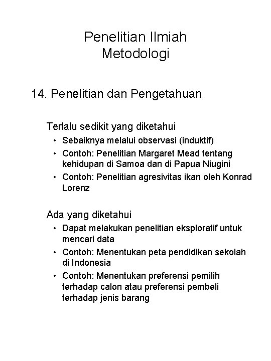 Penelitian Ilmiah Metodologi 14. Penelitian dan Pengetahuan Terlalu sedikit yang diketahui • Sebaiknya melalui