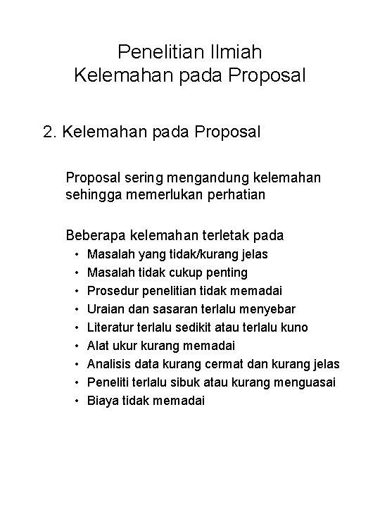 Penelitian Ilmiah Kelemahan pada Proposal 2. Kelemahan pada Proposal sering mengandung kelemahan sehingga memerlukan