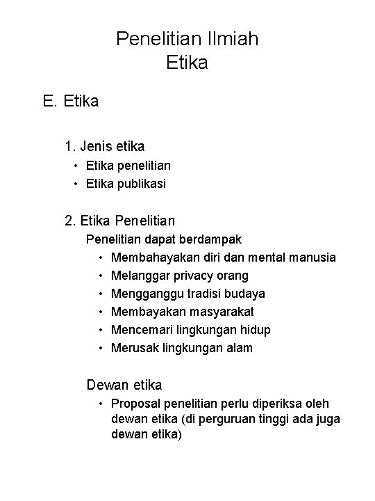 Penelitian Ilmiah Etika E. Etika 1. Jenis etika • Etika penelitian • Etika publikasi