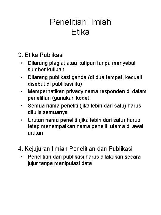 Penelitian Ilmiah Etika 3. Etika Publikasi • Dilarang plagiat atau kutipan tanpa menyebut sumber