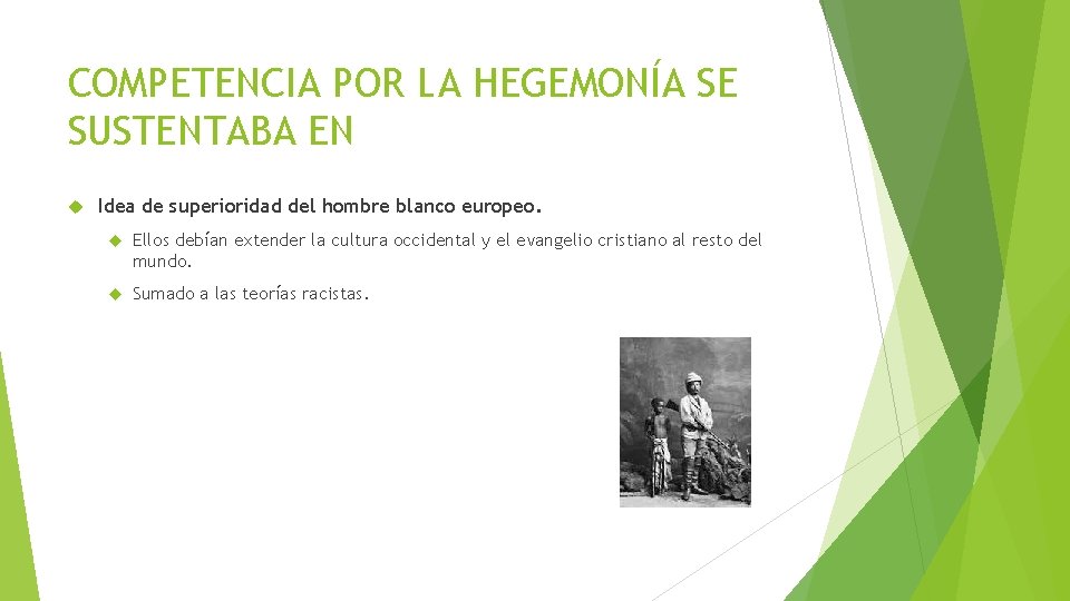 COMPETENCIA POR LA HEGEMONÍA SE SUSTENTABA EN Idea de superioridad del hombre blanco europeo.