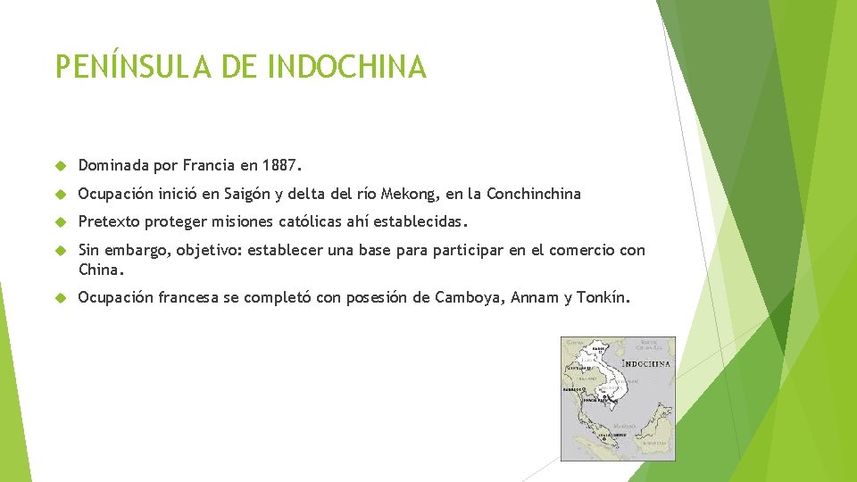 PENÍNSULA DE INDOCHINA Dominada por Francia en 1887. Ocupación inició en Saigón y delta