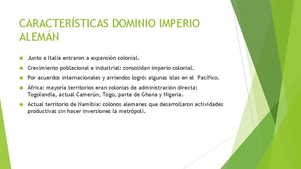 CARACTERÍSTICAS DOMINIO IMPERIO ALEMÁN Junto a Italia entraron a expansión colonial. Crecimiento poblacional e