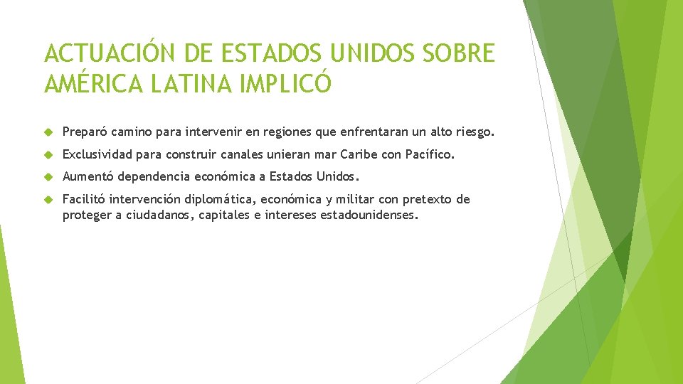 ACTUACIÓN DE ESTADOS UNIDOS SOBRE AMÉRICA LATINA IMPLICÓ Preparó camino para intervenir en regiones