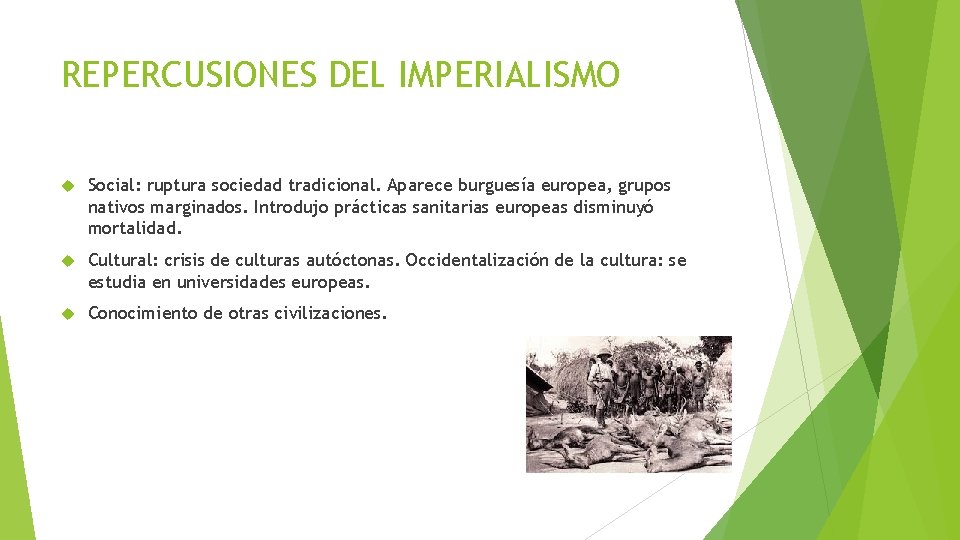 REPERCUSIONES DEL IMPERIALISMO Social: ruptura sociedad tradicional. Aparece burguesía europea, grupos nativos marginados. Introdujo