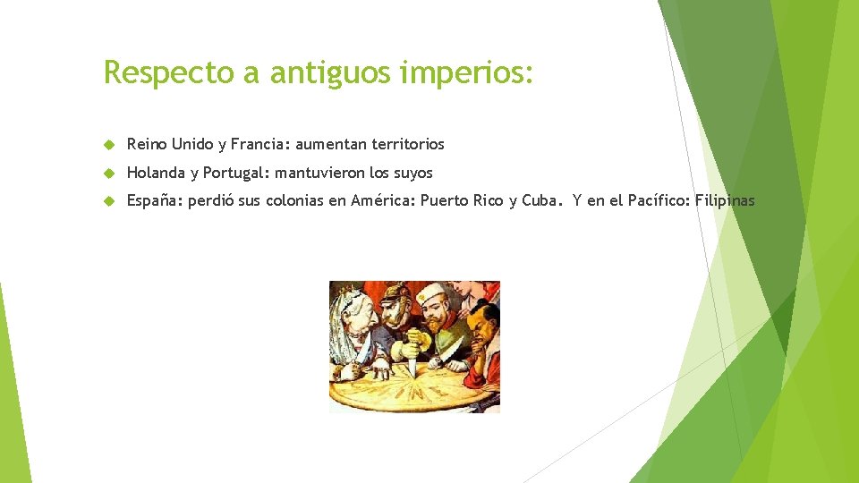 Respecto a antiguos imperios: Reino Unido y Francia: aumentan territorios Holanda y Portugal: mantuvieron