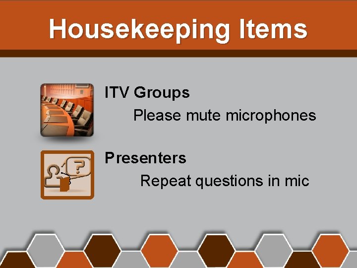Housekeeping Items ITV Groups Please mute microphones Presenters Repeat questions in mic 